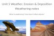 Unit 5 Weather, Erosion & Deposition What is weathering? How does it effect objects? Weathering notes