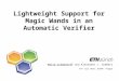 Lightweight Support for Magic Wands in an Automatic Verifier Malte Schwerhoff and Alexander J. Summers 10 th July 2015, ECOOP, Prague