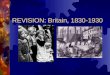 REVISION: Britain, 1830-1930 POPULATION  Between 1830 and 1930 the population more than doubled  There were shifts in population from rural areas to
