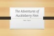 The Adventures of Huckleberry Finn Mark Twain. American Realism The Civil War to 1914 A man said to the universe: “Sir, I exist!” “However,” replied the