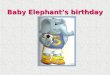 Baby Elephant’s birthday. Read and complete the letter. Use the verbs in Past Simple. Past SimplePast Simple The Baby Elephant …………. (have) a birthday