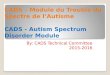 CADS – Module du Trouble du Spectre de l’Autisme CADS - Autism Spectrum Disorder Module By: CADS Technical Committee 2015-2016