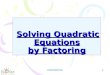 CONFIDENTIAL 1 Solving Quadratic Equations by Factoring Solving Quadratic Equations by Factoring