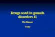 Drugs used in gonads disorders II Dr.Hazar+oxy. Clinical use of oestrogens and antioestrogens Oestrogens Replacement therapy: Replacement therapy: primary