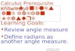0.1: Angles and Radian Measure © 2008 Roy L. Gover () Learning Goals: Define radians as another angle measure. Review angle measure Calculus