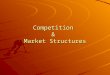 Competition & Market Structures. I.Competition A.Four basic levels or degrees of competition B.There are costs and benefits to each C.Consumers benefit
