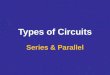 Types of Circuits Series & Parallel. Objective Students will be able to compare series and parallel circuits in order to describe how energy is transferred
