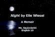 Night by Elie Wiesel A Memoir Ms. Squicciarini English 10 A Memoir Ms. Squicciarini English 10