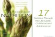 © 2011 Pearson Education, Inc. 17 Nutrition Through the Life Cycle: Childhood and Adolescence