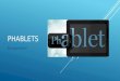 PHABLETS By: Joey Horne. WHAT IS A PHABLET?  PH one-t ABLET  Phablets are essentially smartphone-tablet hybirds.  Screen sizes between 5-6 inches