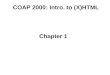 COAP 2000: Intro. to (X)HTML Chapter 1. Intro. to XHTML: Chapter 1 The Internet –It’s a Network. –Internet Backbone (T1, T3) –Internet Service Provider