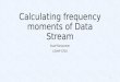 Calculating frequency moments of Data Stream Asad Narayanan COMP 5703 1