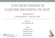 FISCHER-TROPSCH LIQUIDS REFINING PLANT Team Foxtrot Presentation #5 – April 23, 2013 Mentor: Dan Rusinak, PE Team: Mudassir Ali Stephen Drake Kevin Meaux