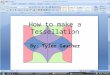 How to make a Tessellation By: Tyler Gaucher. First you open up paint and make a box, To make a box you click on the blue box on the left side. Then draw