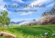 A sustainable house By Ashleigh Towler. Down stairs garage Living room Bedroom 1 Laundry Kitchen/ dining room Bath entry