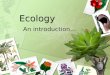 Ecology An introduction…. Question Are organisms, including humans, “islands”. Why or why not? Support your answer