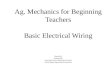 Ag. Mechanics for Beginning Teachers Basic Electrical Wiring Created by Sidney Bell Area Agricultural Mechanics Teacher North Region Agricultural Education