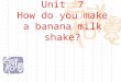 Unit 7 How do you make a banana milk shake? Teaching steps  Teach and review some new words and expressions. Teach and review some new words and expressions