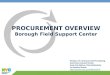 PROCUREMENT OVERVIEW Borough Field Support Center Division of Contracts and Purchasing David Ross, Executive Director Susan Dick McKeon, Chief Administrator