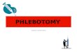 PHLEBOTOMY Created By: Michelle Huffman. Introduction to Blood Collection Objectives Recognize the Importance of Correct Blood Collection Factors That