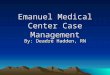 Emanuel Medical Center Case Management By: Deadre Hadden, RN