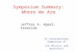 Symposium Summary: Where We Are Jeffrey A. Appel, Fermilab IV International Symposium of LHC Physics and Detectors Fermilab, May 1-3 2003