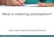 Medical Schools Council –  What is widening participation? Clare Owen, Medical Schools Council