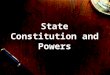State Constitution and Powers. What is a constitution and what is its purpose? Unwritten traditions or a written document that establishes the relationship