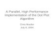 A Parallel, High Performance Implementation of the Dot Plot Algorithm Chris Mueller July 8, 2004