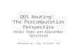 QOS Routing: The Precomputation Perspective Ariel Orda and Alexander Sprintson Presented by: Jing, Niloufer, Tri