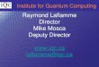 Institute for Quantum Computing Raymond Laflamme Director Mike Mosca Deputy Director  laflamme@iqc.ca