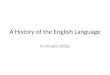 A History of the English Language In simple slides