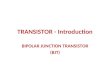 TRANSISTOR - Introduction BIPOLAR JUNCTION TRANSISTOR (BJT)