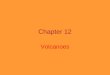 Chapter 12 Volcanoes. An opening in the Earth that erupts gases, ash, and lava Volcanic mountains form when layers of lava, ash, and other materials build