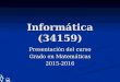 Informática (34159) Presentación del curso Grado en Matemáticas 2015-2016