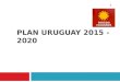 PLAN URUGUAY 2015 - 2020 1. - Educación - Salud - Trabajo - Integración Social - Seguridad - Ciencia y Tecnología - Innovación Mejorar el Índice de Desarrollo