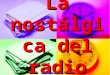 La nostálgica del radio noe365@hotmail.com !! IMAGINATE!! EN LOS AÑOS SESENTA, CUANDO LA TELEVISION ESTABA EN PAÑALES, Y LOS DÍAS SÓLO ERAN ACOMPAÑADOS
