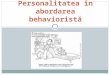 Personalitatea in Abordarea Behaviorista