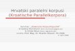 Hrvatski paralelni korpusi (Kroatische Parallelkorpora) Seminar: „Slawische Korpuslinguistik“ Ernedina Muminović (erni.muminovic@gmx.at) & Silvije Beus