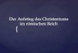 { Der Aufstieg des Christentums im römischen Reich