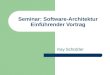 Seminar: Software-Architektur Einführender Vortrag Kay Schützler