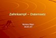 Zehnkampf – Datensatz Verena Mayr 16.01.07. Gliederung Beschreibung des Datensatzes Punkteberechnung im Zehnkampf und die Abspeicherung zur weiteren Verwendung