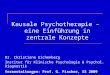 Kausale Psychotherapie â€“ eine Einf¼hrung in zentrale Konzepte Dr. Christiane Eichenberg Institut f¼r Klinische Psychologie & Psychol. Diagnostik Veranstaltungen: