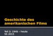 Teil 2: 1945 – heute SS 2015.  Amerikanische Filmindustrie  (fiktionaler Film, keine Dokumentationen, kein Experimentalfilm)  Produktion  Distribution