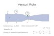 Venturi Rohr d Gemessen: p 1, p 2, D, d Gesucht: Q 1 2 Lösung: Kontinuität und Bernoulli Rohr horizontal T=20 o