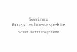 Seminar Grossrechneraspekte S/390 Betriebsysteme