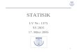 1 STATISIK LV Nr.: 1375 SS 2005 17. März 2005. 2 Statistische Tests Einführung: Testen von Hypothesen (Annahmen, Behauptungen) Statistischer Test: Verfahren,