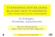 Symposium Wien, 22.-23. Oktober 2007 Werner Wintersteiner Alpen Adria Universität Klagenfurt STANDARDS DER BILDUNG BILDUNG DER STANDARDS ZWEI PROBLEMATISCHE