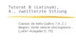 Tutorat B (Latinum), 4., zweitletzte Sitzung Caesar, de bello Gallico 7,4, Z.1 Beginn: Simili ratione Vercingetorix... („ratio“-Ausgabe S. 75)