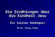 Die Erzählungen über die Kindheit Jesu Ein kleines Bibelquiz PD Dr. Thomas Hieke